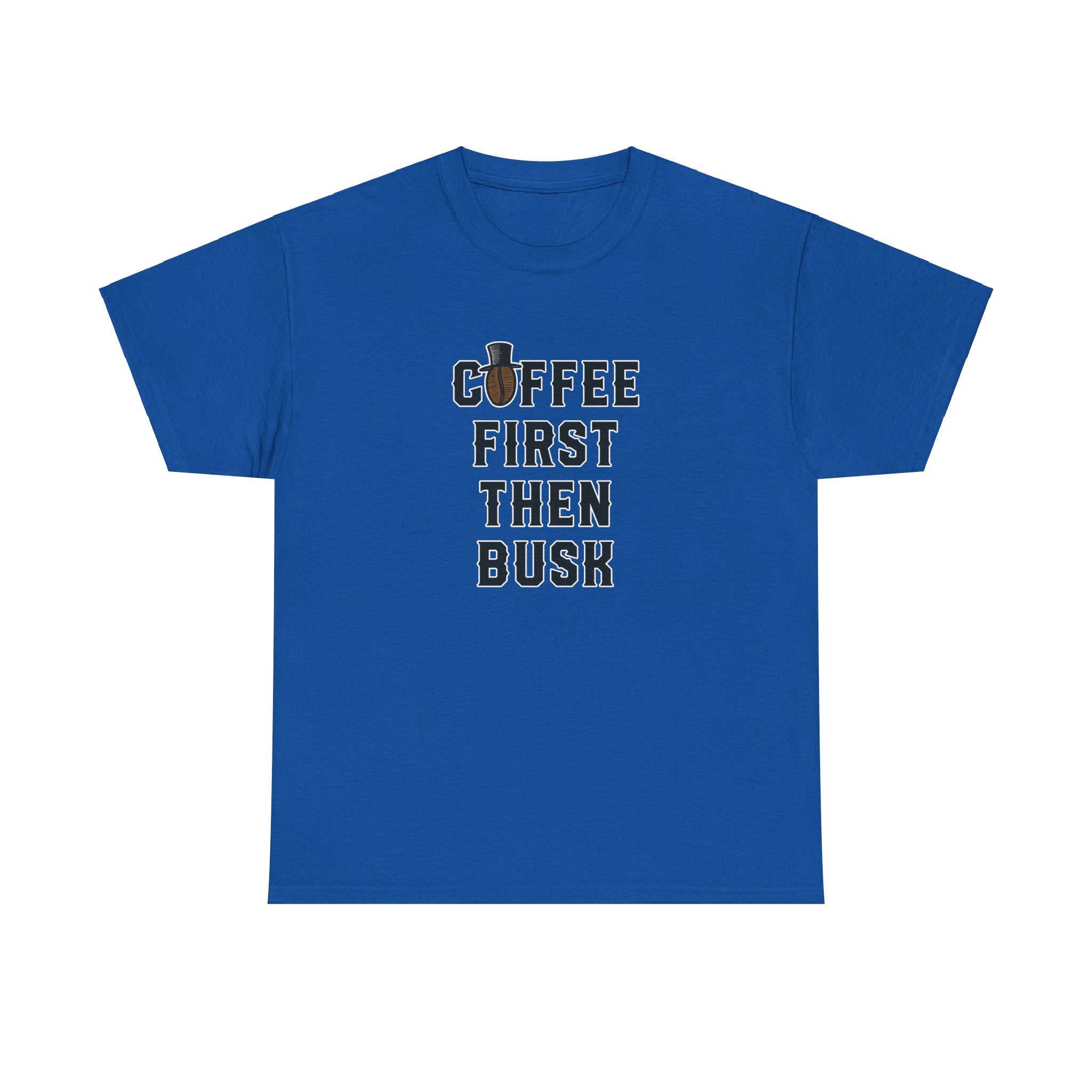 Coffee First Then Busk - Unisex Cotton T-shirt - Buskers Brew Coffee